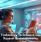 Using Technology To Enhance Customer Support Responsiveness